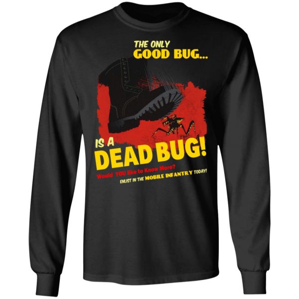 The Only Good Bug Is A Dead Bug Would You Like To Know More Enlist In The Mobile Infantry Today T-Shirts, Hoodies, Sweater 9