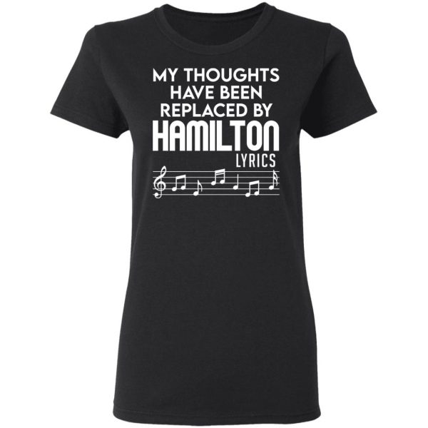 My Thoughts Have Been Replaced By Hamilton Lyrics T-Shirts, Hoodies, Sweater 5