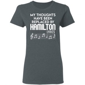 My Thoughts Have Been Replaced By Hamilton Lyrics T-Shirts, Hoodies, Sweater 18