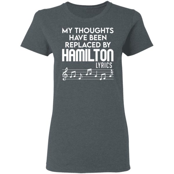 My Thoughts Have Been Replaced By Hamilton Lyrics T-Shirts, Hoodies, Sweater 6
