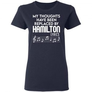 My Thoughts Have Been Replaced By Hamilton Lyrics T-Shirts, Hoodies, Sweater 19