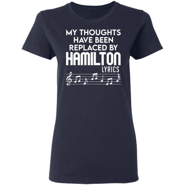 My Thoughts Have Been Replaced By Hamilton Lyrics T-Shirts, Hoodies, Sweater 7
