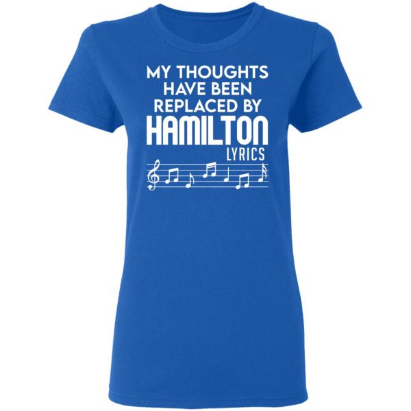 My Thoughts Have Been Replaced By Hamilton Lyrics T-Shirts, Hoodies, Sweater 8