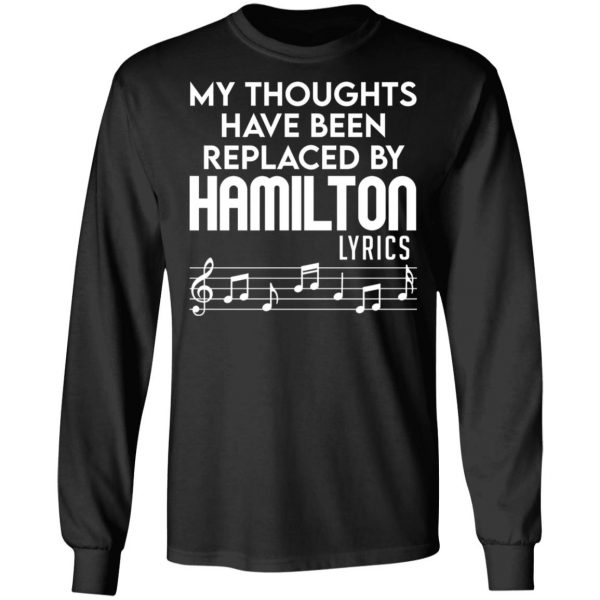 My Thoughts Have Been Replaced By Hamilton Lyrics T-Shirts, Hoodies, Sweater 9