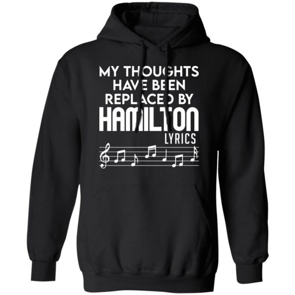 My Thoughts Have Been Replaced By Hamilton Lyrics T-Shirts, Hoodies, Sweater 10