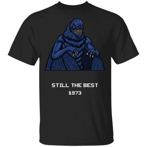 Still The Best 1973 T-Shirts, Hoodies, Sweater