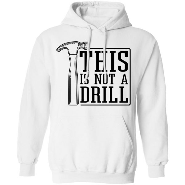 This Is Not A Drill T-Shirts, Hoodies, Sweater 11