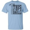 This Is Not A Drill T-Shirts, Hoodies, Sweater Apparel