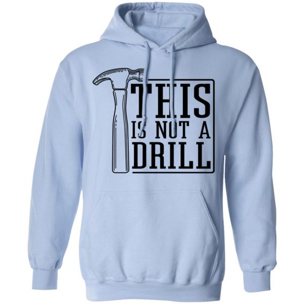 This Is Not A Drill T-Shirts, Hoodies, Sweater 12