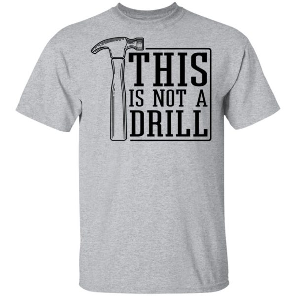 This Is Not A Drill T-Shirts, Hoodies, Sweater 3