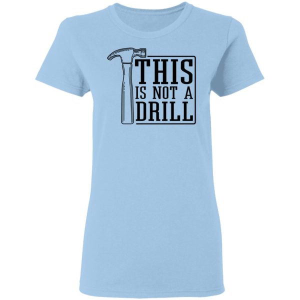 This Is Not A Drill T-Shirts, Hoodies, Sweater 4