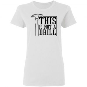 This Is Not A Drill T-Shirts, Hoodies, Sweater 16