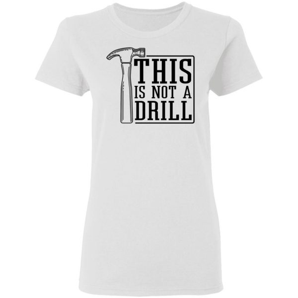 This Is Not A Drill T-Shirts, Hoodies, Sweater 5