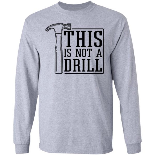 This Is Not A Drill T-Shirts, Hoodies, Sweater 7