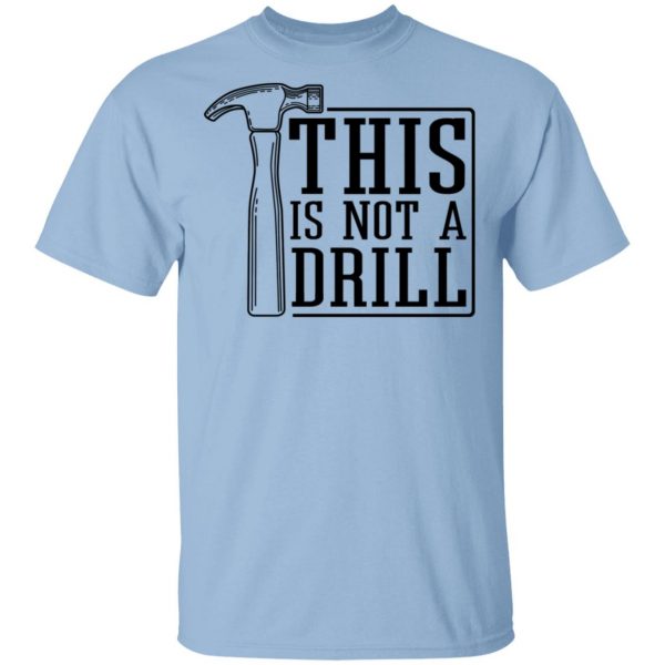 This Is Not A Drill T-Shirts, Hoodies, Sweater 1