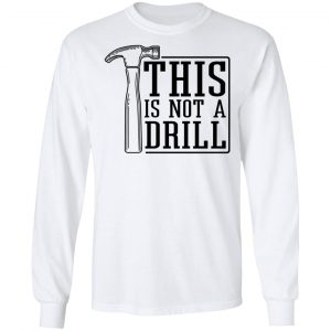 This Is Not A Drill T-Shirts, Hoodies, Sweater 19