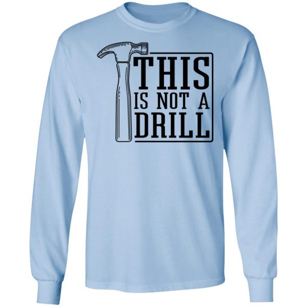 This Is Not A Drill T-Shirts, Hoodies, Sweater 9