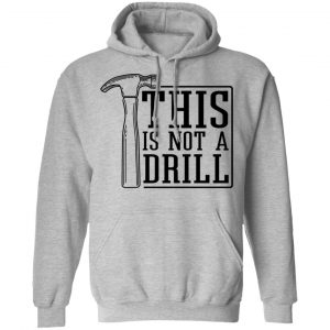 This Is Not A Drill T-Shirts, Hoodies, Sweater 21