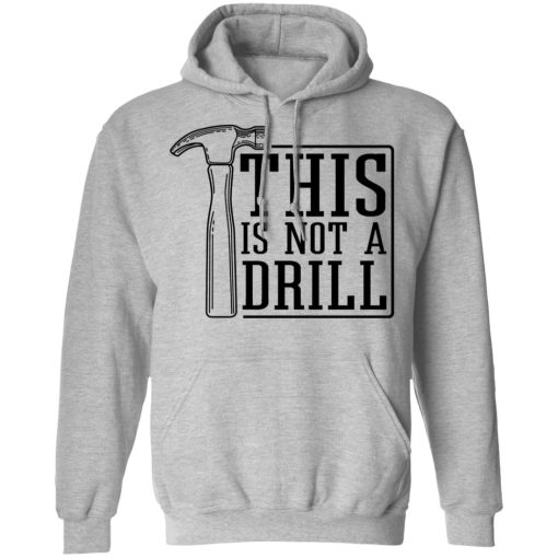 This Is Not A Drill T-Shirts, Hoodies, Sweater 10