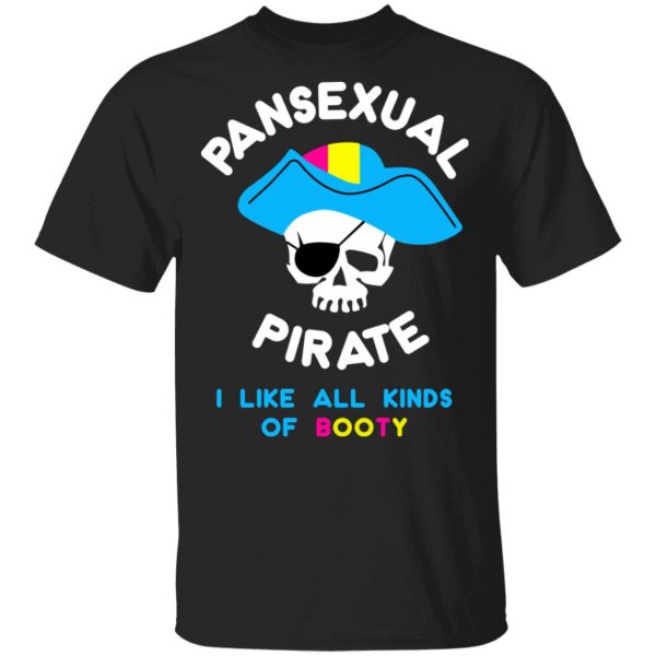 Pansexual Pirate I Like All Kinds Of Booty T-Shirts, Hoodies, Sweater 1