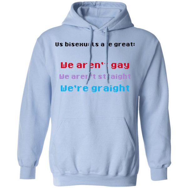 Us Bisexuals Are Great We Aren't Gay We Aren't Straight We're Graight T-Shirts, Hoodies, Sweater 12