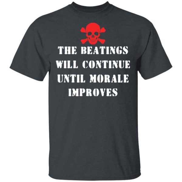 The Beatings Will Continue Until Morale Improves T-Shirts, Hoodies, Sweater 2