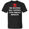The Beatings Will Continue Until Morale Improves T-Shirts, Hoodies, Sweater BC Limited