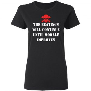 The Beatings Will Continue Until Morale Improves T-Shirts, Hoodies, Sweater 17