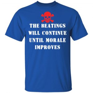 The Beatings Will Continue Until Morale Improves T-Shirts, Hoodies, Sweater 16