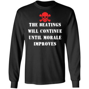 The Beatings Will Continue Until Morale Improves T-Shirts, Hoodies, Sweater 21