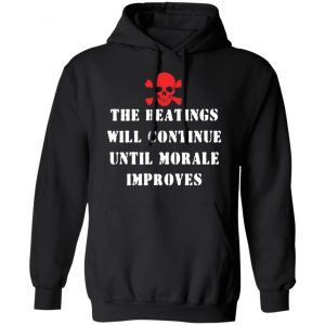 The Beatings Will Continue Until Morale Improves T-Shirts, Hoodies, Sweater 22
