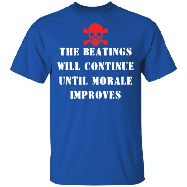 The Beatings Will Continue Until Morale Improves T-Shirts, Hoodies, Sweater 4