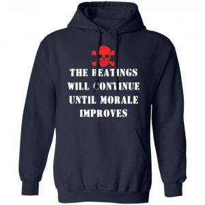 The Beatings Will Continue Until Morale Improves T-Shirts, Hoodies, Sweater 23