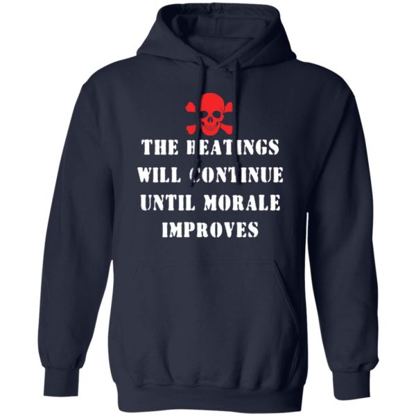 The Beatings Will Continue Until Morale Improves T-Shirts, Hoodies, Sweater 11