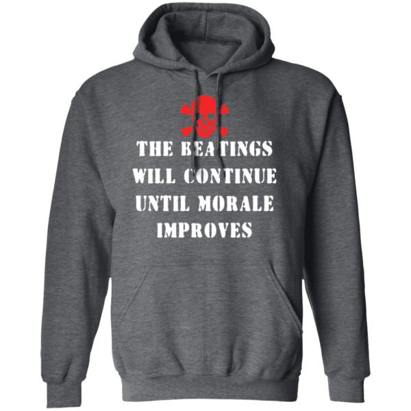 The Beatings Will Continue Until Morale Improves T-Shirts, Hoodies, Sweater 12