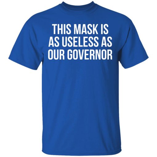 This Mask Is As Useless As Our Governor T-Shirts, Hoodies, Sweater - Image 3