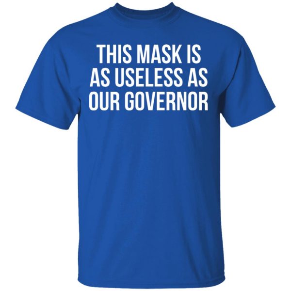 This Mask Is As Useless As Our Governor T-Shirts, Hoodies, Sweater 3
