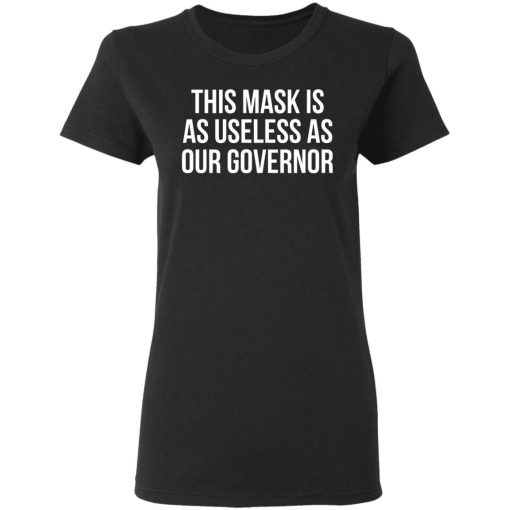 This Mask Is As Useless As Our Governor T-Shirts, Hoodies, Sweater - Image 5