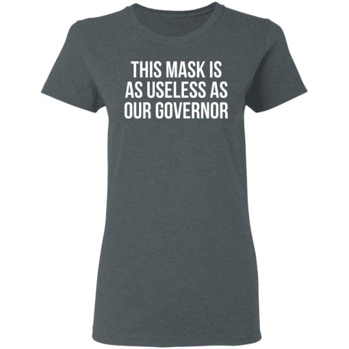 This Mask Is As Useless As Our Governor T-Shirts, Hoodies, Sweater 6