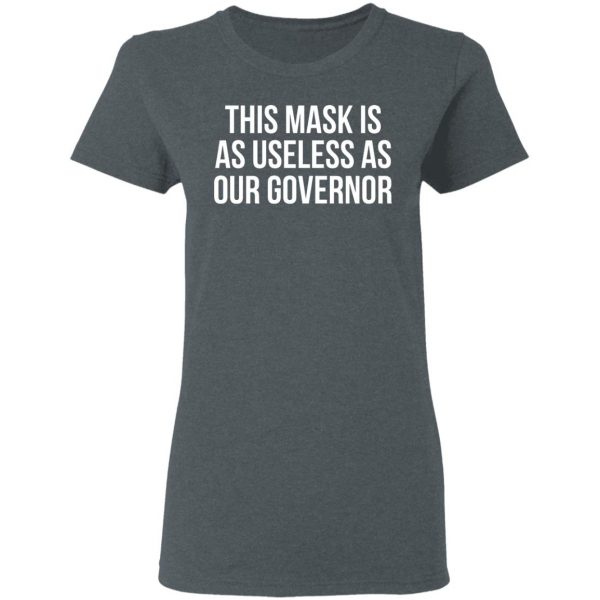This Mask Is As Useless As Our Governor T-Shirts, Hoodies, Sweater 6