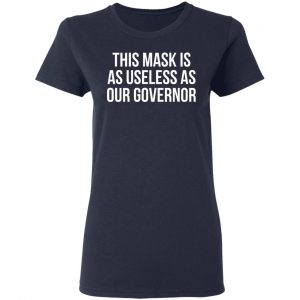 This Mask Is As Useless As Our Governor T-Shirts, Hoodies, Sweater 19