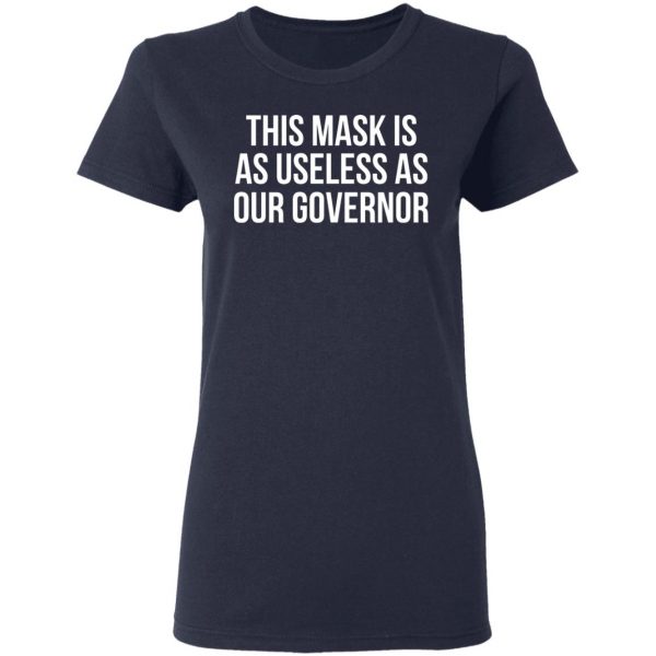 This Mask Is As Useless As Our Governor T-Shirts, Hoodies, Sweater 7