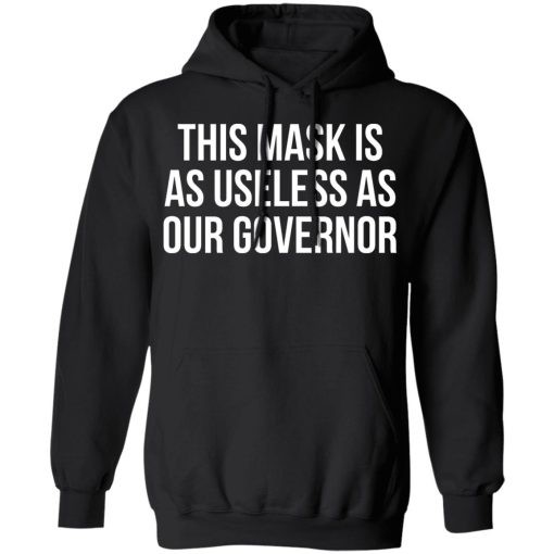 This Mask Is As Useless As Our Governor T-Shirts, Hoodies, Sweater - Image 10