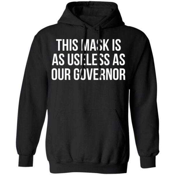 This Mask Is As Useless As Our Governor T-Shirts, Hoodies, Sweater 10