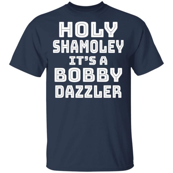 Holy Shamoley It's A Bobby Dazzler T-Shirts, Hoodies, Sweater 2