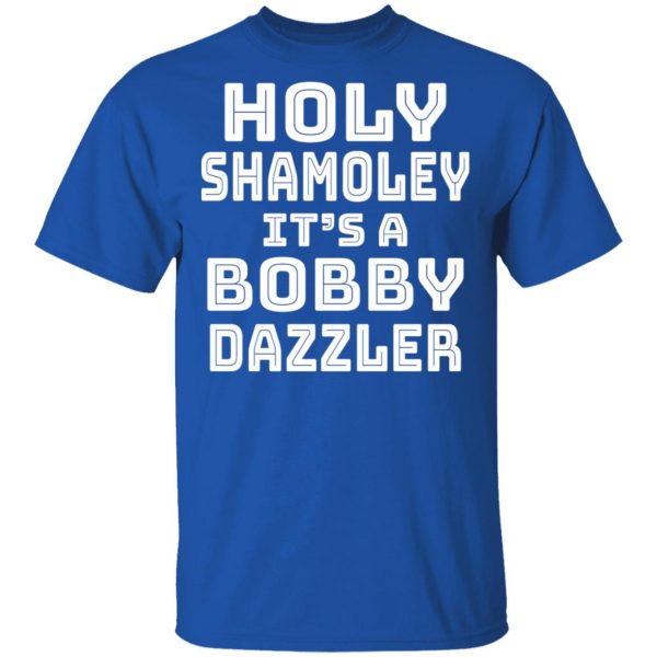Holy Shamoley It's A Bobby Dazzler T-Shirts, Hoodies, Sweater 3