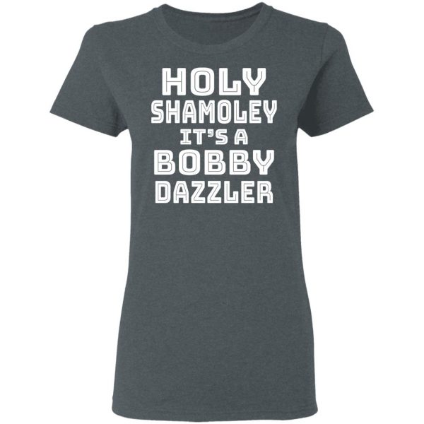 Holy Shamoley It's A Bobby Dazzler T-Shirts, Hoodies, Sweater 6
