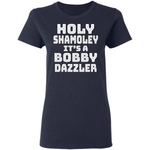 Holy Shamoley It's A Bobby Dazzler T-Shirts, Hoodies, Sweater 19