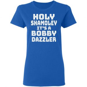 Holy Shamoley It's A Bobby Dazzler T-Shirts, Hoodies, Sweater 20