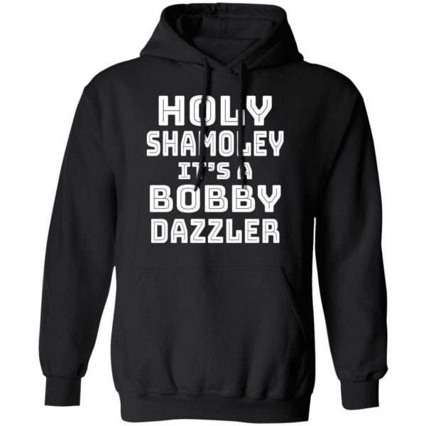 Holy Shamoley It's A Bobby Dazzler T-Shirts, Hoodies, Sweater 10
